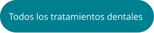 Todos los tratamientos dentales